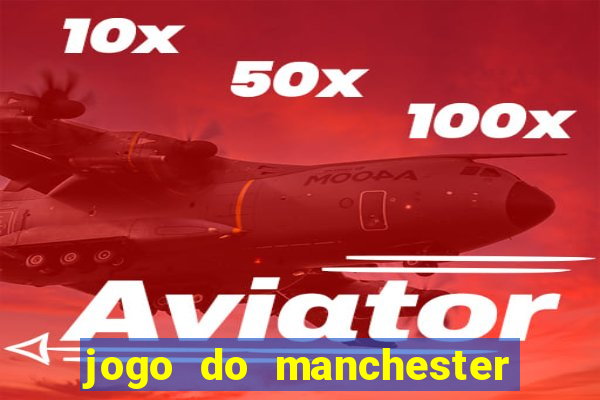 jogo do manchester united ao vivo futemax